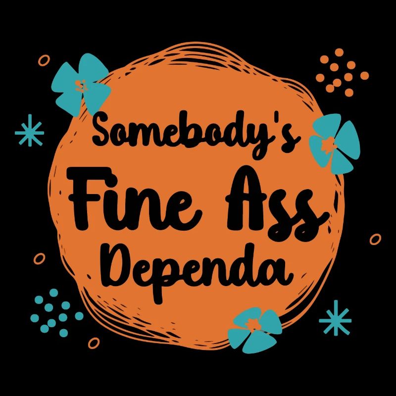Somebody's Fine Ass Dependa