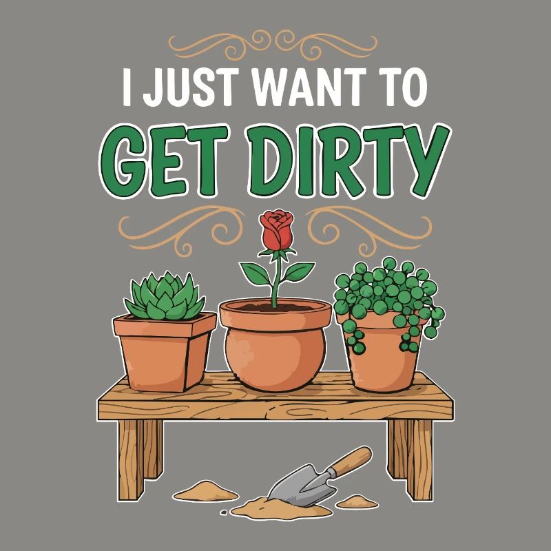 Gartenhumor-Zitat: Ich will einfach schmutzig werden