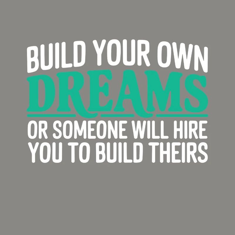 Bauen Sie Ihre eigenen Träume oder jemand wird Sie einstellen
