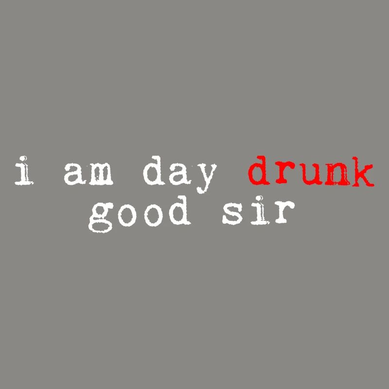 I Am Day Drunk, Good Sir 4