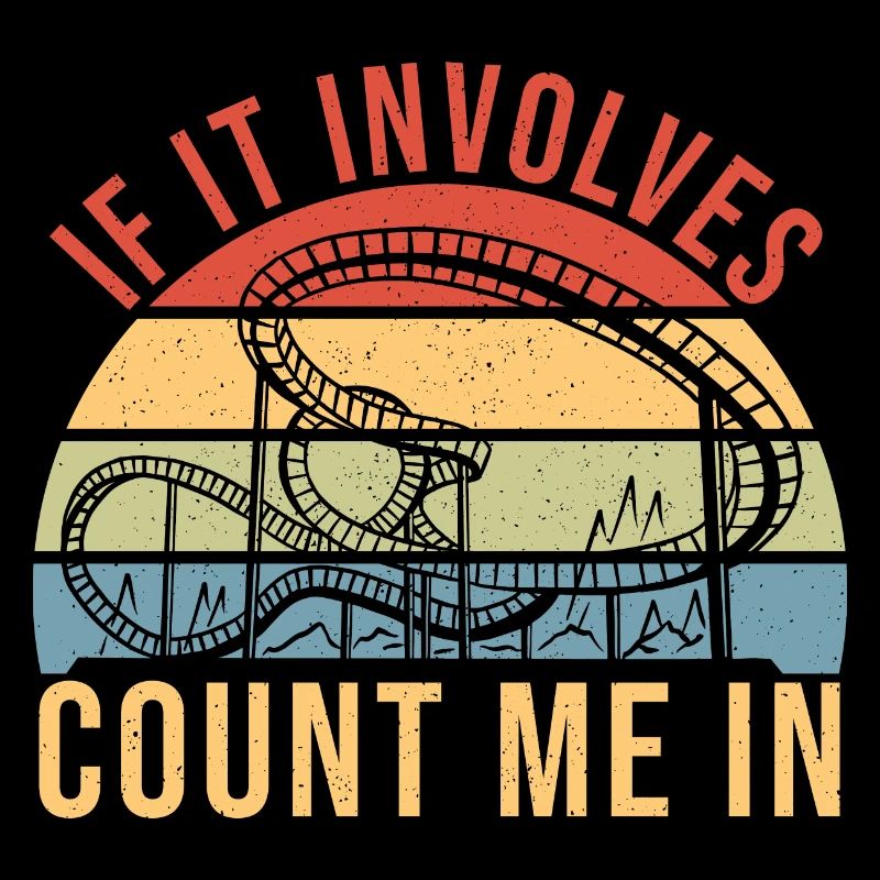 If It Involves Roller Coaster Count Me In Theme Pa