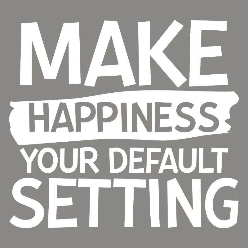 Make Happiness Your Default Setting 2