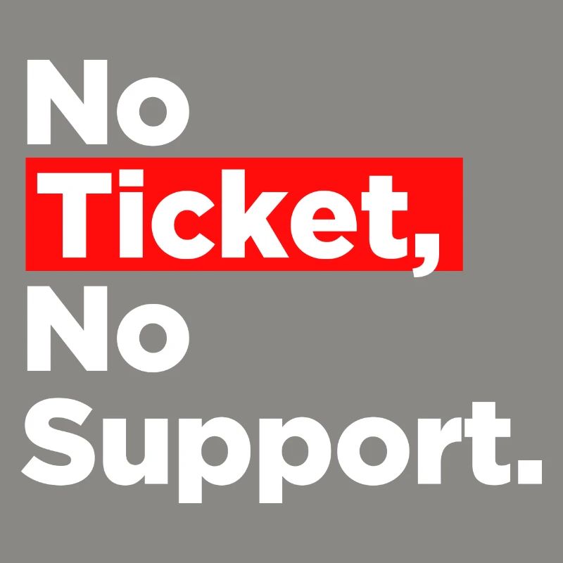 No Ticket No Support Computer Scientist IT Administrator