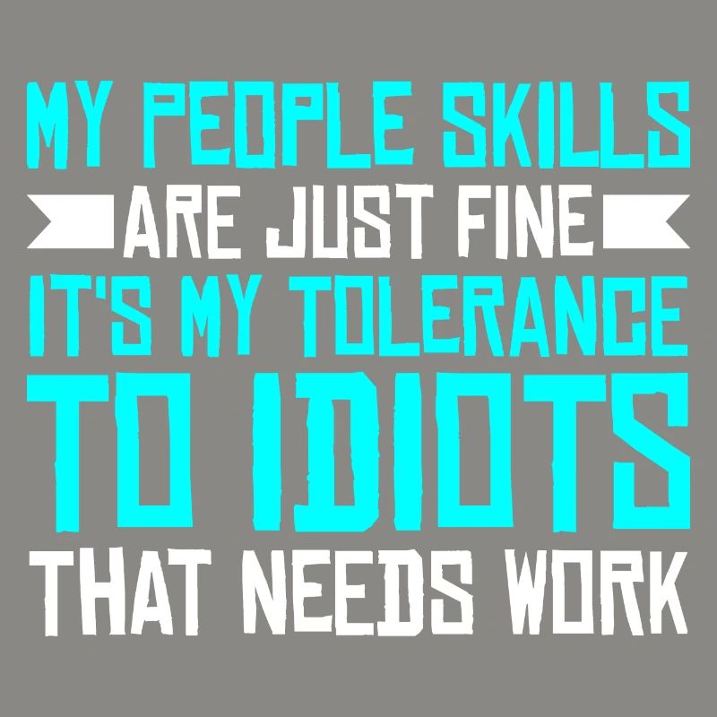 It's My Tolerance To Idiots That Needs Work 3