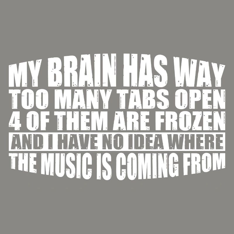 My Brain Has Way Too Many Tabs Open 8