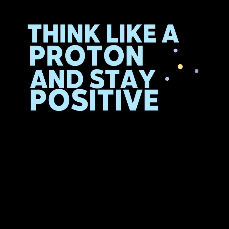 Pensez comme un proton et restez positif