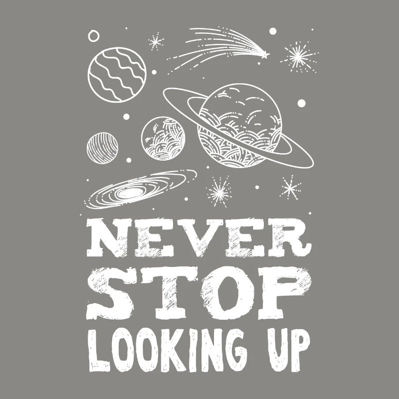 Never Stop Looking Up