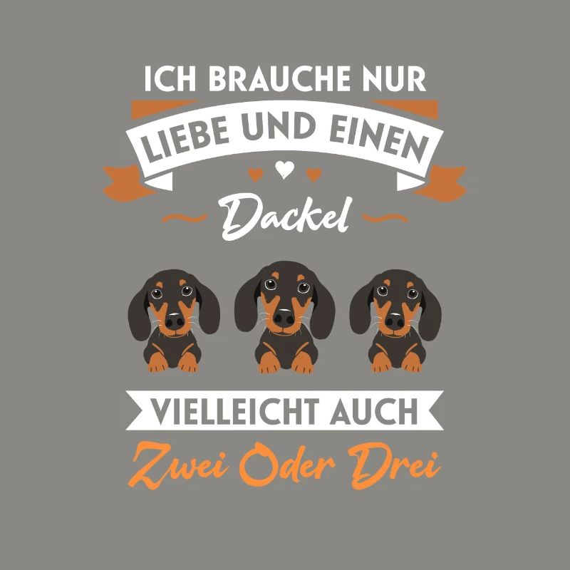 Ich brauche nur Liebe und einen Dackel oder zwei