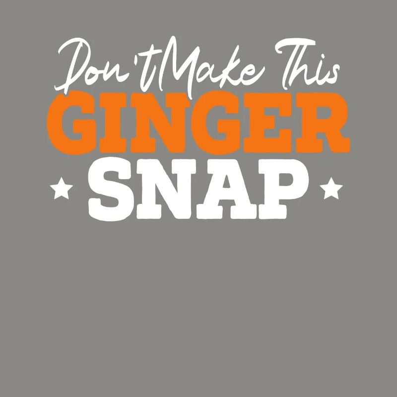Don't Make This Ginger Snap Funny Redhead Ginger