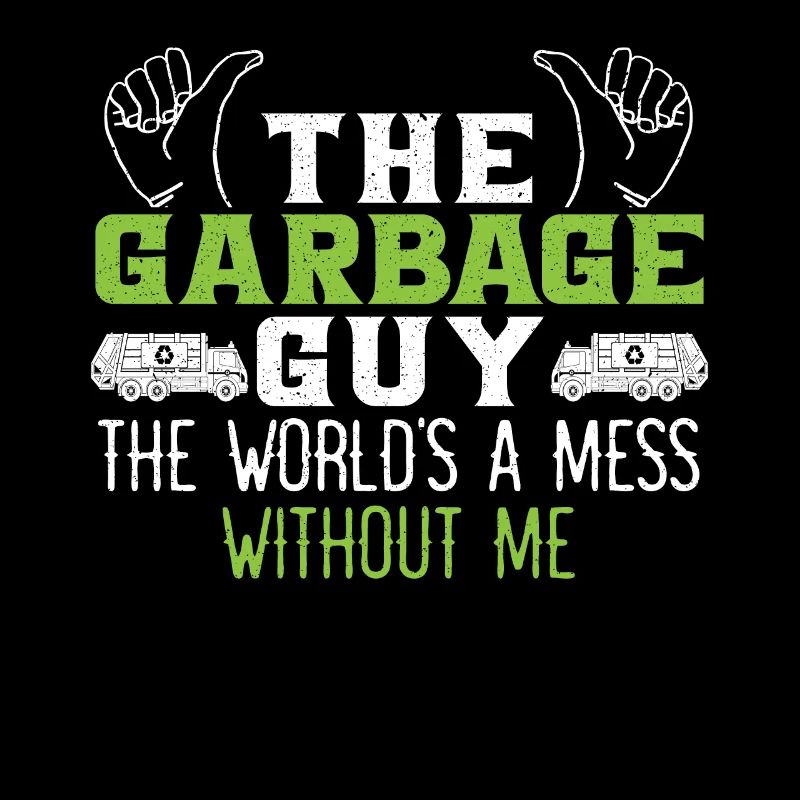 Garbage Guy The World's A Mess Without Me Trash