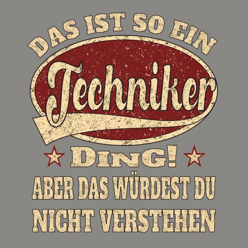 Techniker ist so ein Techniker Ding