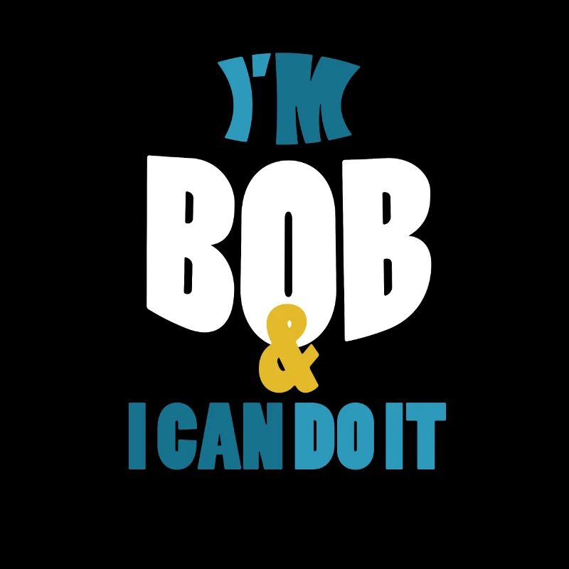 I'm Bob I Can Do it