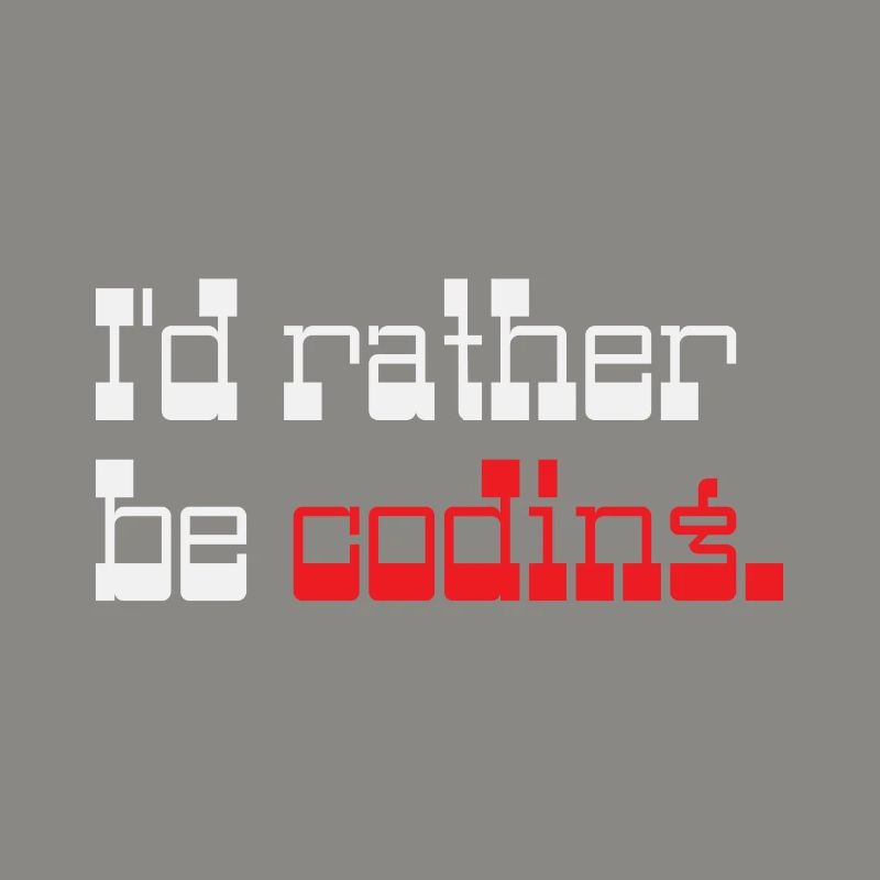 I'd rather be coding Programmer Coder