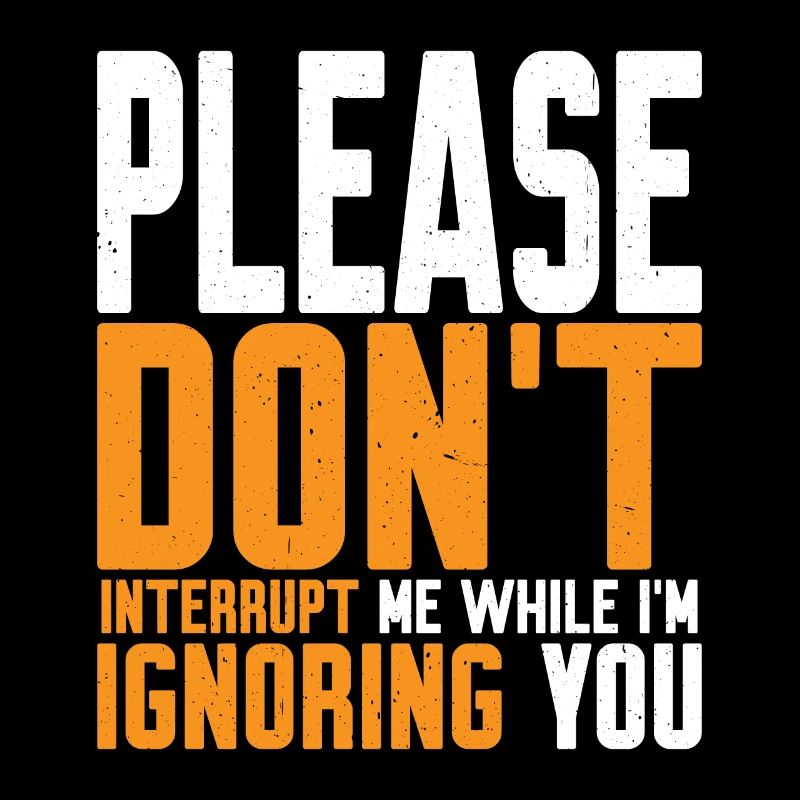 Please Don't Interrupt Me While I'm Ignoring You 2