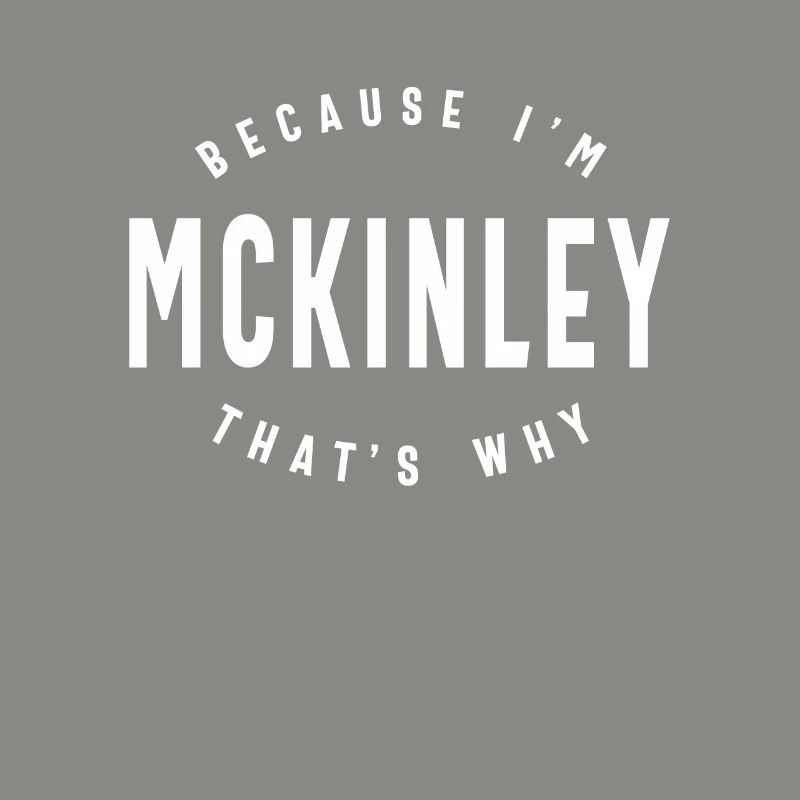 Because I'm Mckinley That's Why Personalized Name