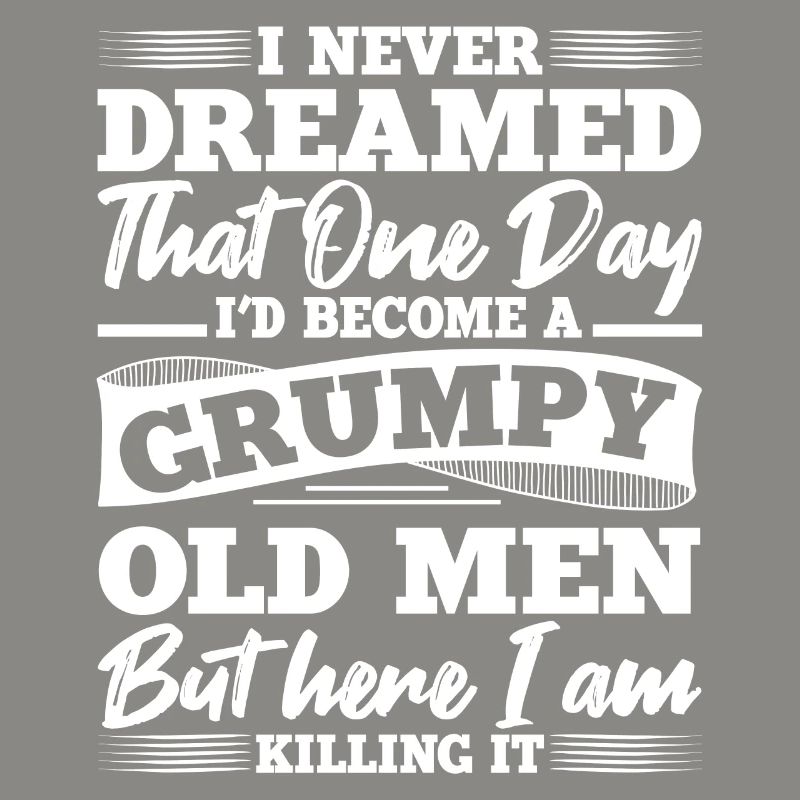 I never dreamed, a grumpy age