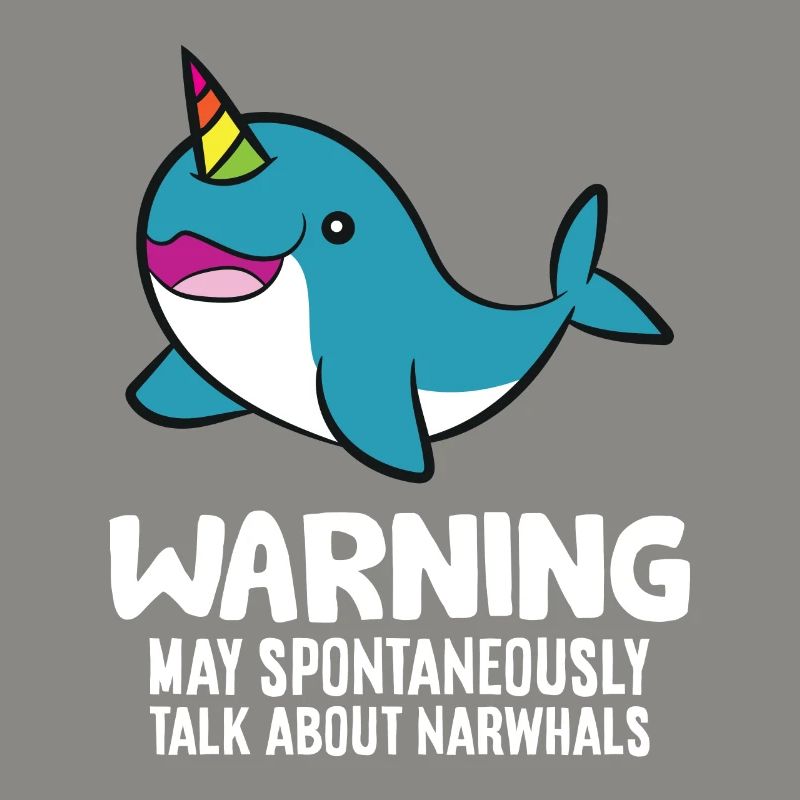 Warning May Spontaneously Talk About Narwhals