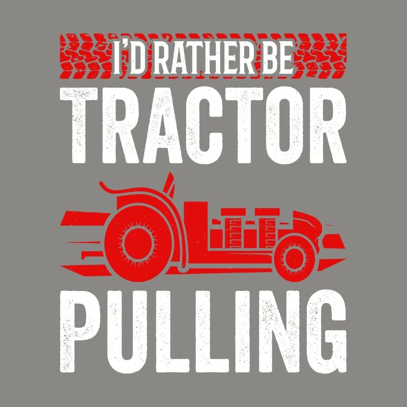 Truck Pulling I'd Rather Be Tractor Pulling