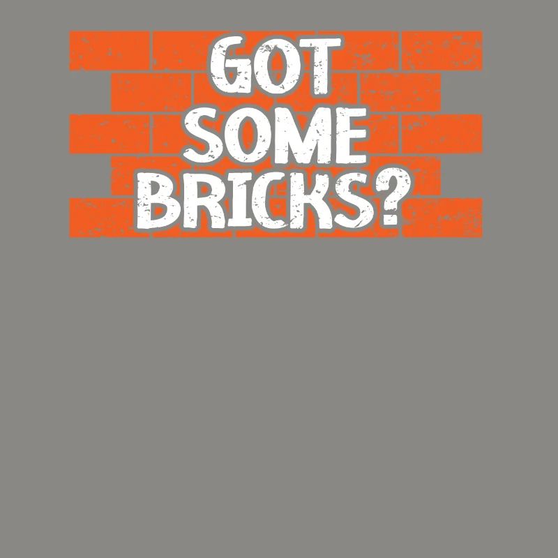 Got Some Bricks Brickmason Construction Bricklayer