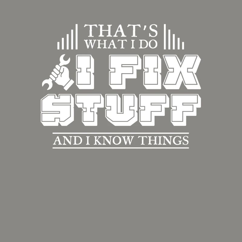 That’s What I Do I Fix Stuff And I Know Things
