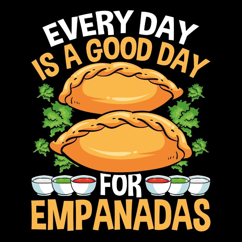 Empanada Lover Every Day is a good day for