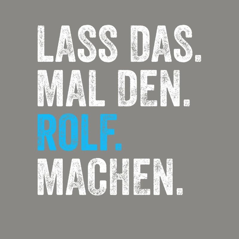 Lass das mal den Rolf machen Name