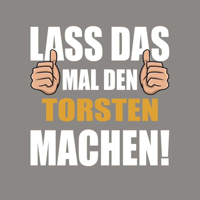 Lass das mal den Torsten machen
