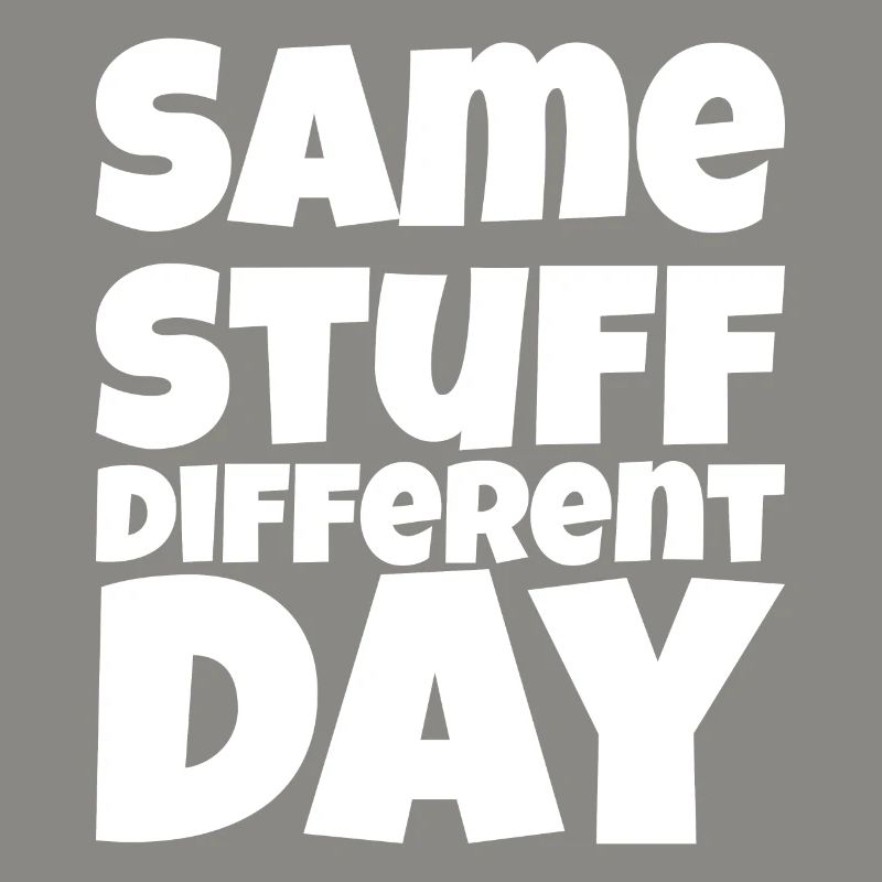 SSDD Same stuff different day