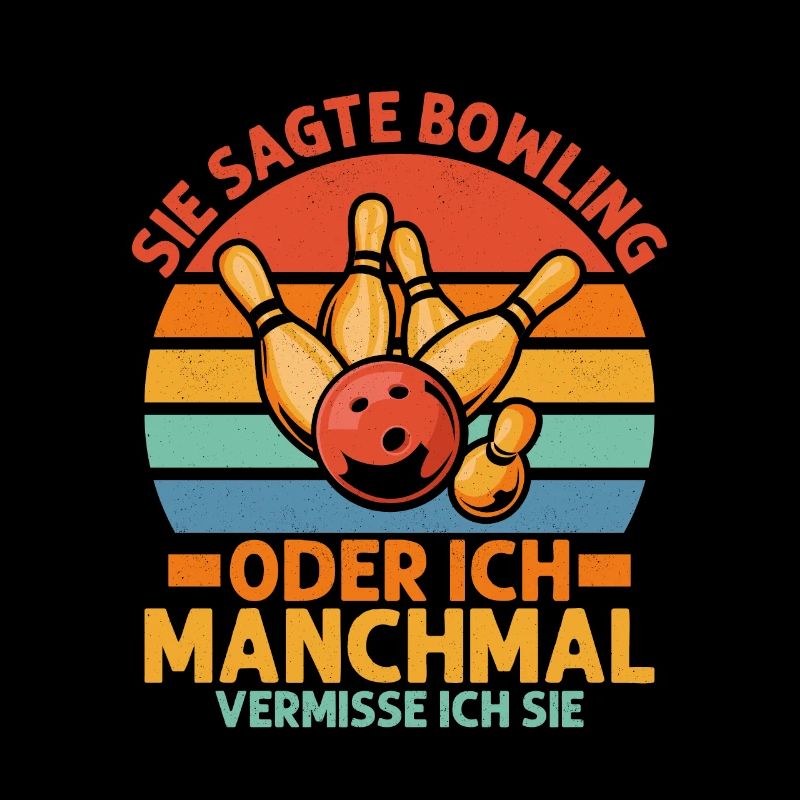 Sie sagte Bowling oder ich Manchmal vermisse ich s