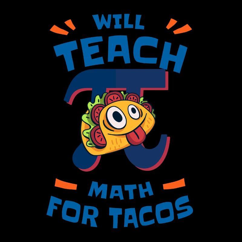 Will Teach Math for Tacos Pi Math Teacher
