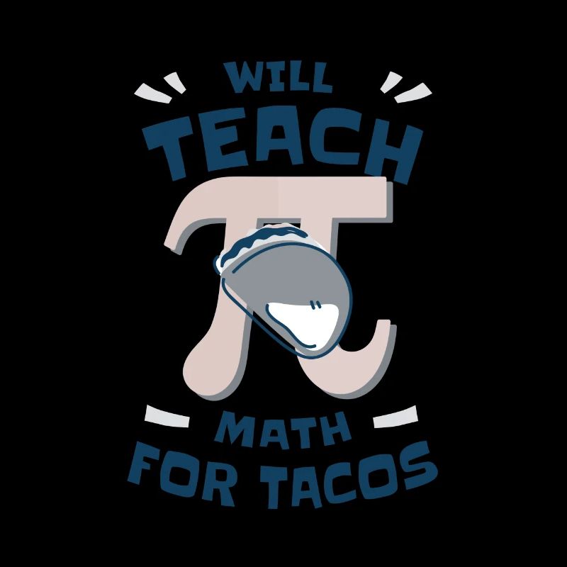 Will Teach Math for Tacos Pi Math Teacher