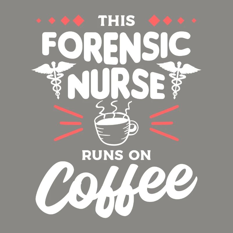 This Forensic Nurse Runs On Coffee RN Nurses