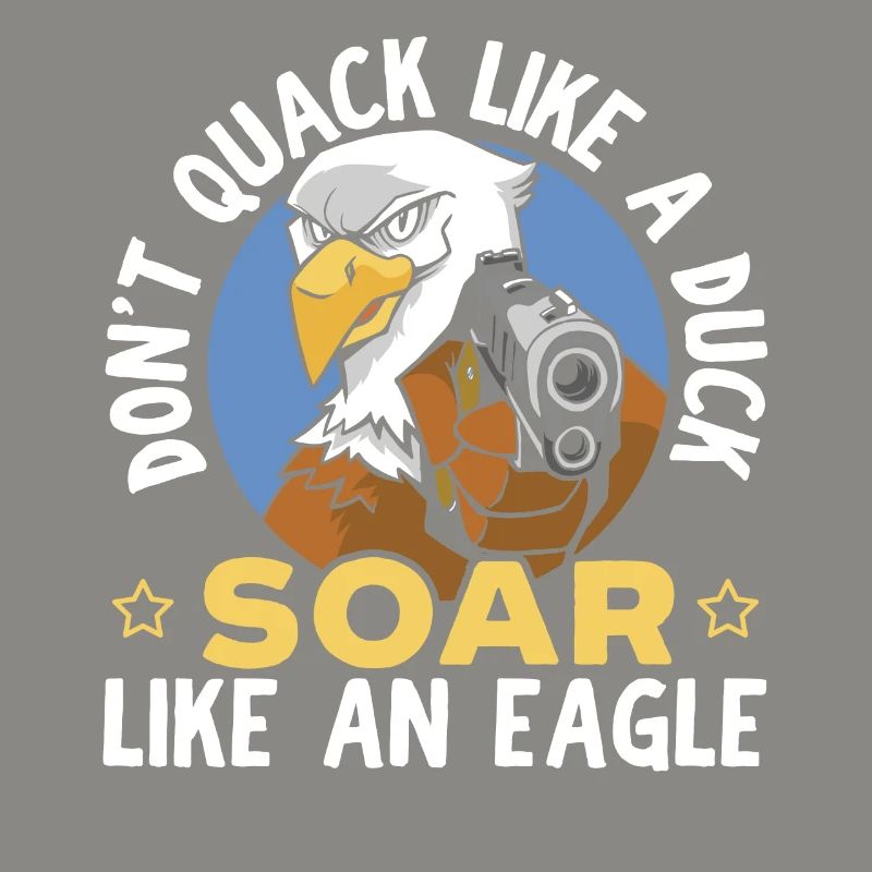Don't Quack Like A Duck Soar Like An Eagle Lover