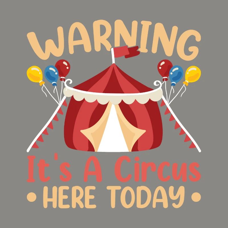 Warning It's a circus here today