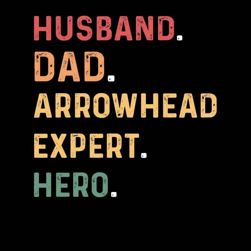 Ehemann. Vati. Pfeilspitzen-Experte. Held.