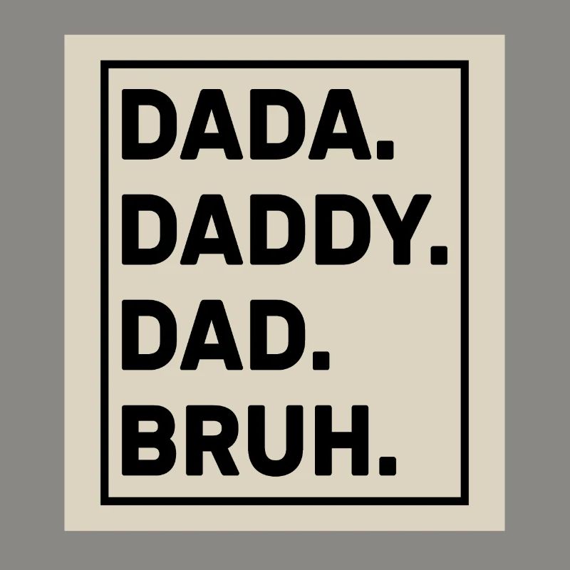 Dada Daddy Dad Bruh