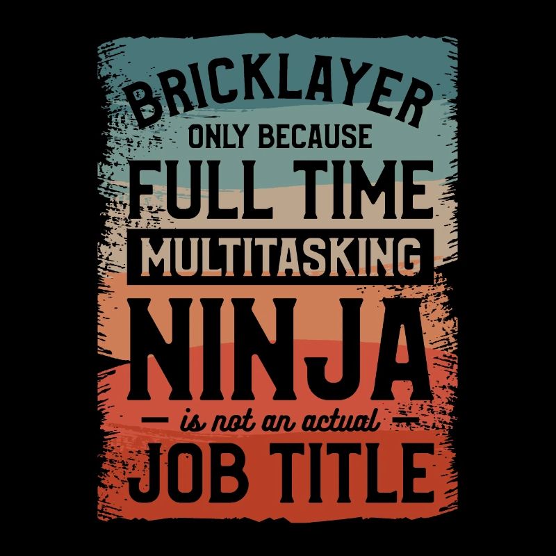 Bricklayer Only Because Full Time Multitasking