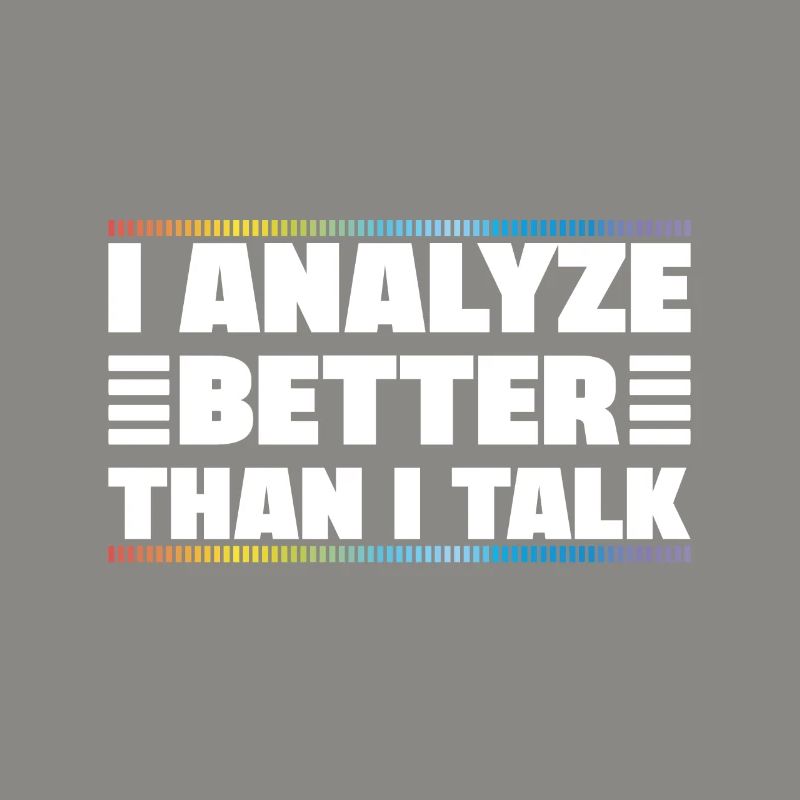 I Analyze Better Than I Talk Analyst Crime Lab