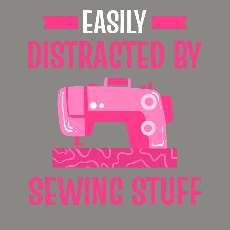 Easily Distracted By Sewing Stuff Sewing Lover