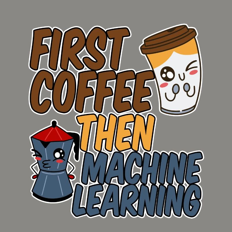 First Coffee Then Machine Learning 4