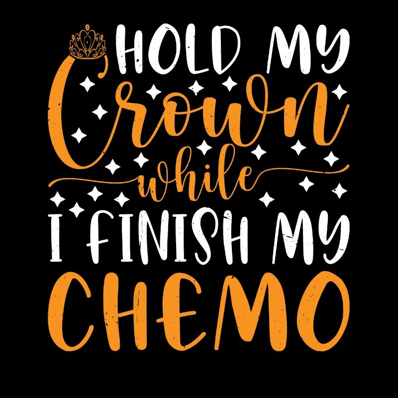 Hold My Crown While I Finish My Chemo 72