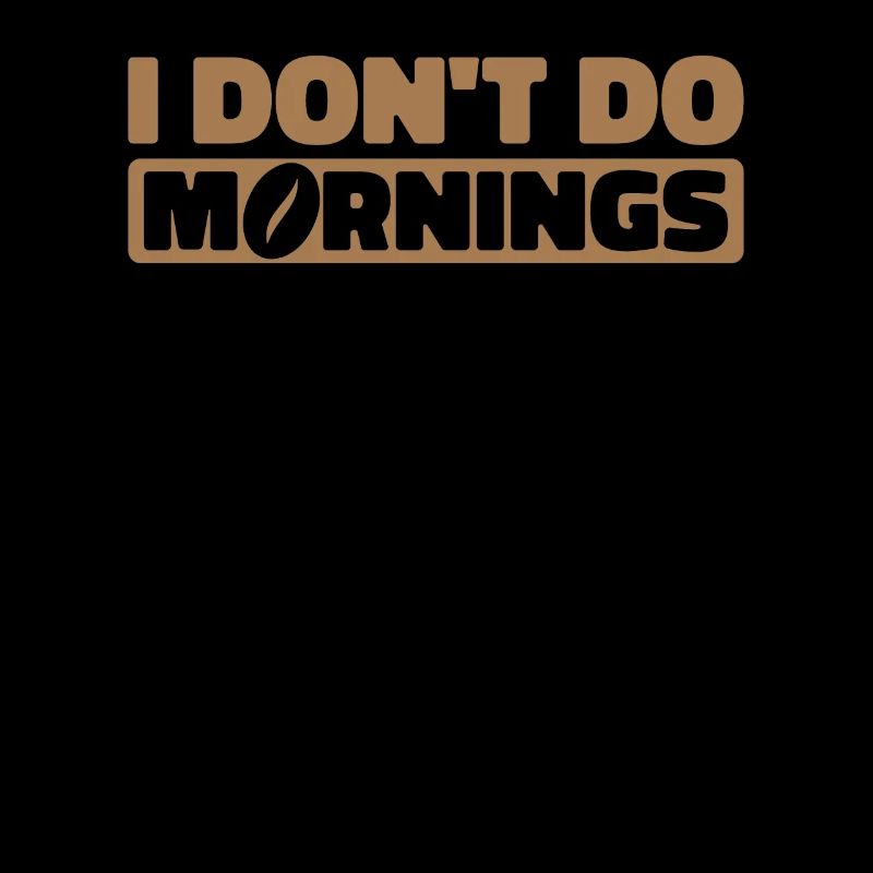 Schwarzer Humor I Dont Do Mornings