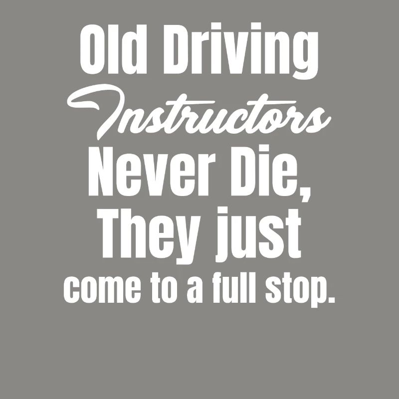 Old driving instructors never die. Driving instructor