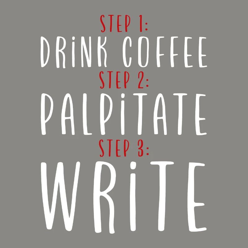 Step 1 Drink Coffee Step 2 Palpitate Step 3 Write2