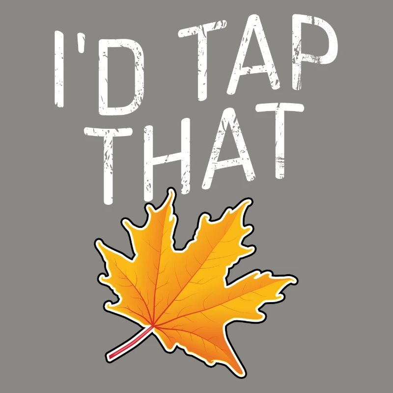 Tap That Maple Tapping Maple Tree Maple Leaf