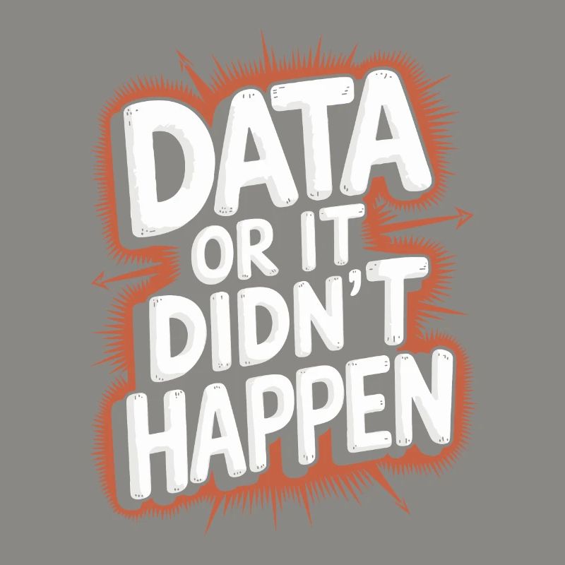 Data or it didn't happen Data Analyst Data