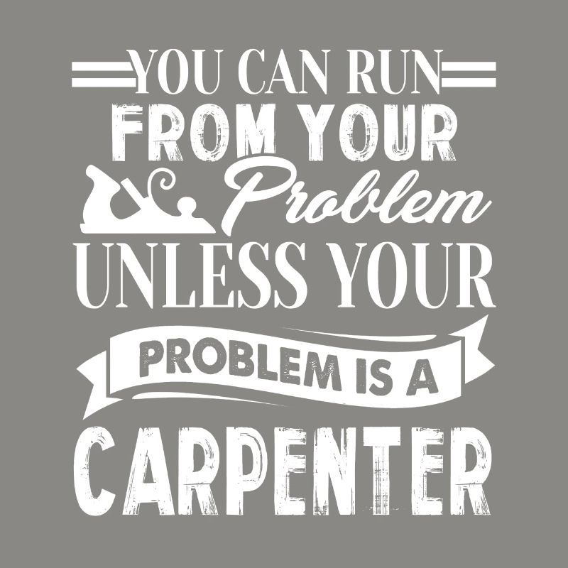 Your Problem Is A Carpenter
