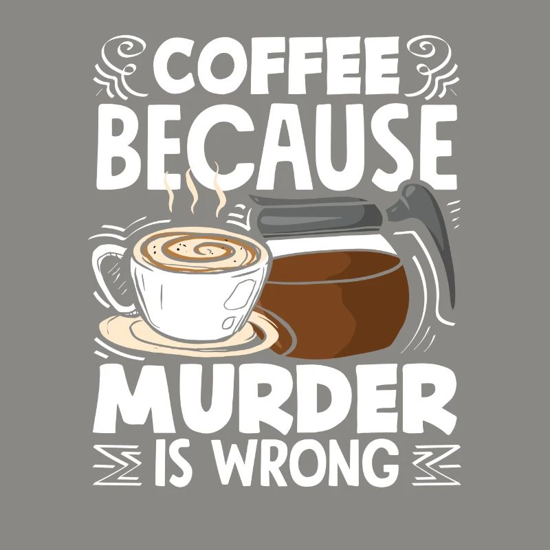 Coffee Lover Because Murder Is Wrong