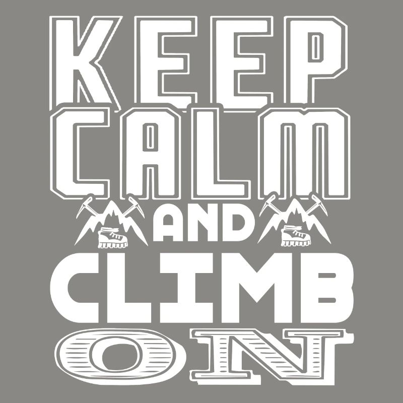 Keep Calm and Climb On Rock Climbing