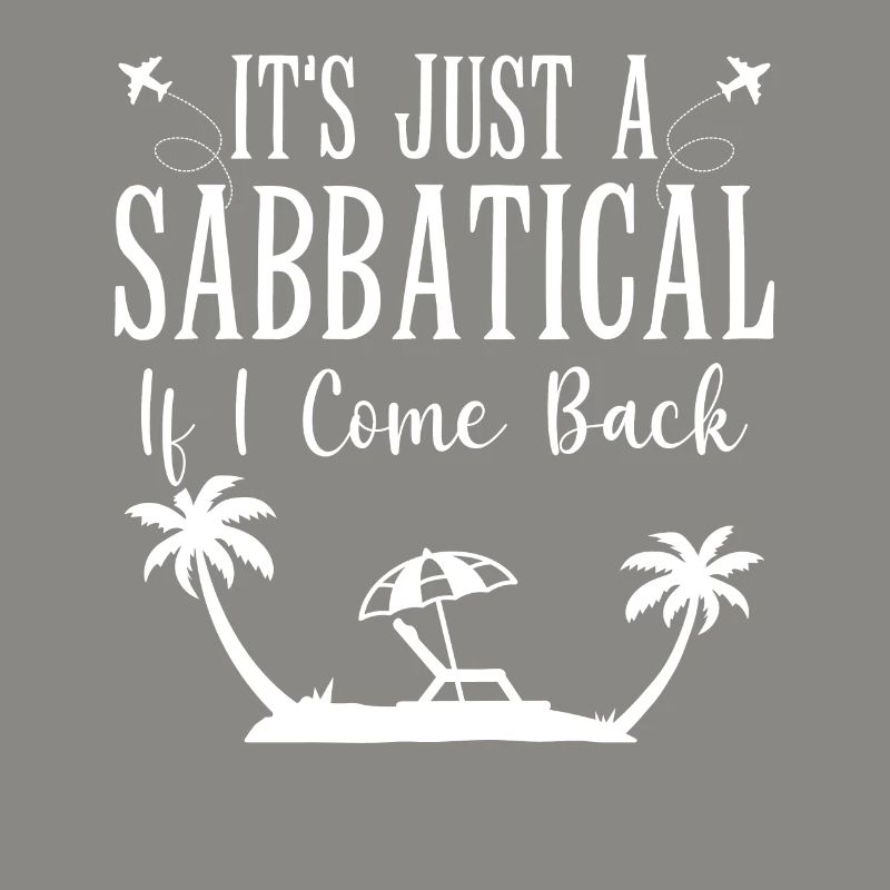 It's just a sabbatical when I come back.